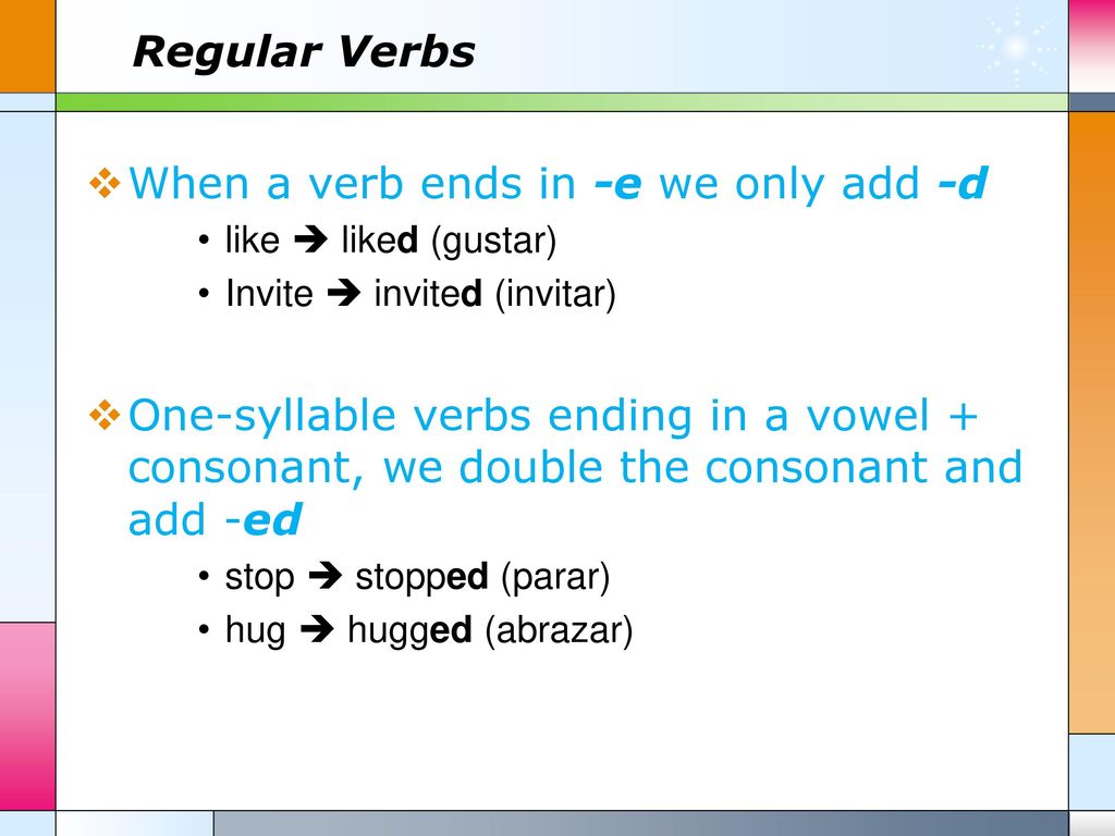 When a verb ends in -e we only add -d