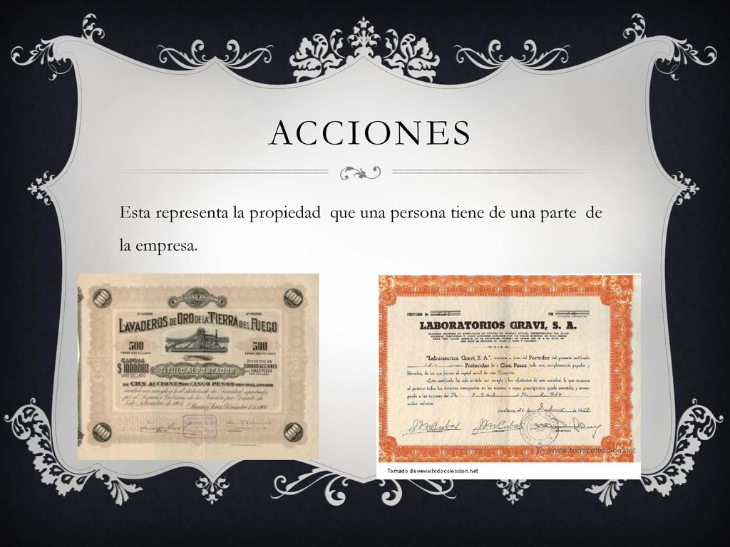 Acciones Esta representa la propiedad que una persona tiene de una parte de la empresa.