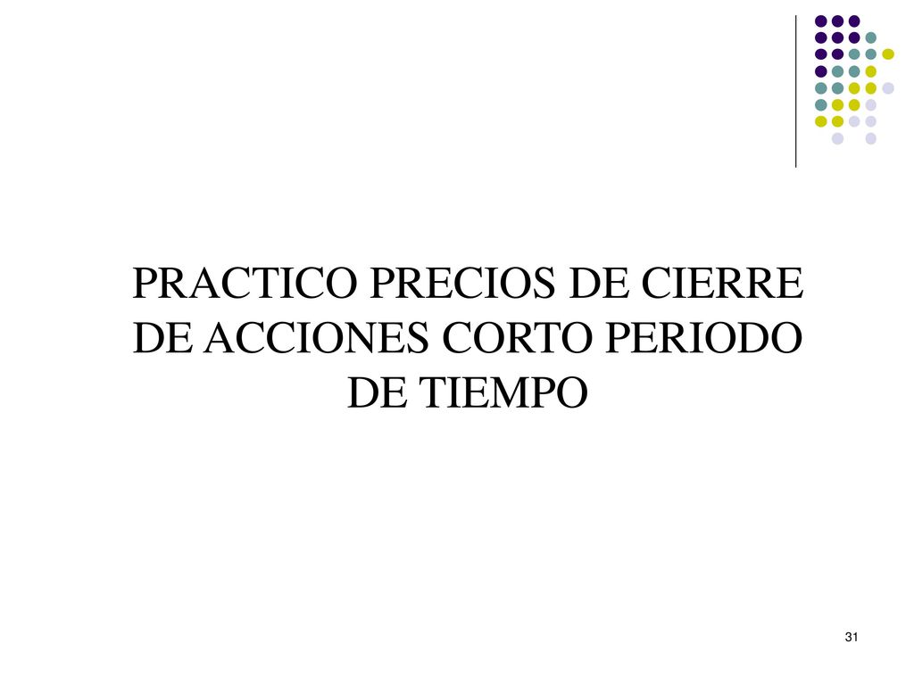 PRACTICO PRECIOS DE CIERRE DE ACCIONES CORTO PERIODO DE TIEMPO