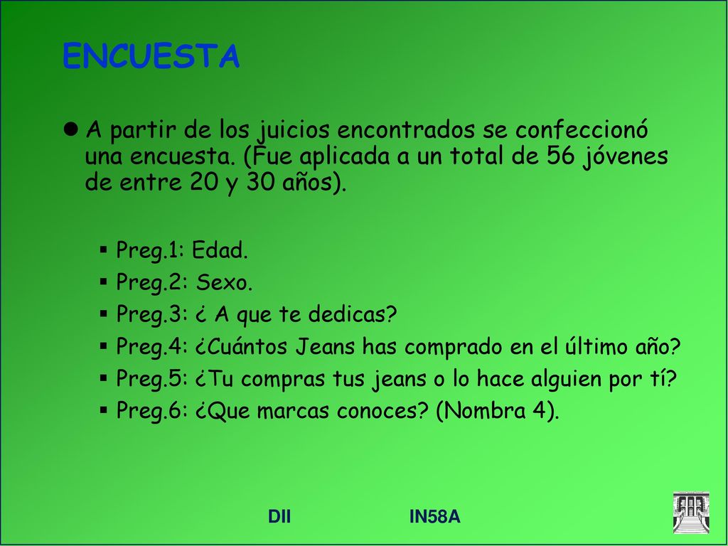 ENCUESTA A partir de los juicios encontrados se confeccionó una encuesta. (Fue aplicada a un total de 56 jóvenes de entre 20 y 30 años).
