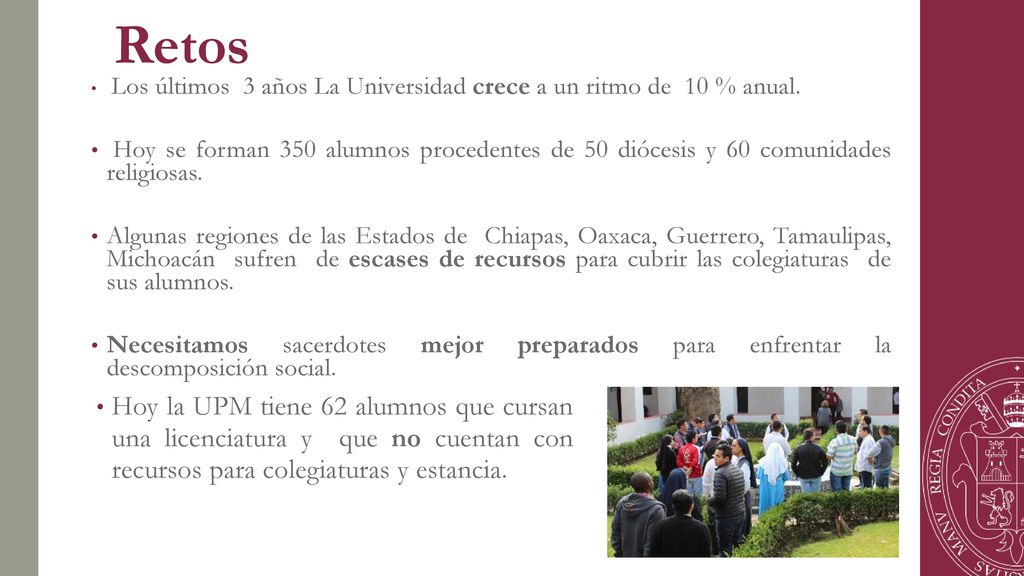 Retos Los últimos 3 años La Universidad crece a un ritmo de 10 % anual.