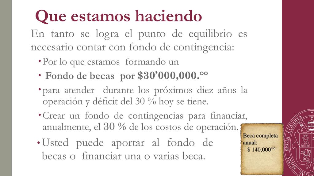 Que estamos haciendo En tanto se logra el punto de equilibrio es necesario contar con fondo de contingencia: