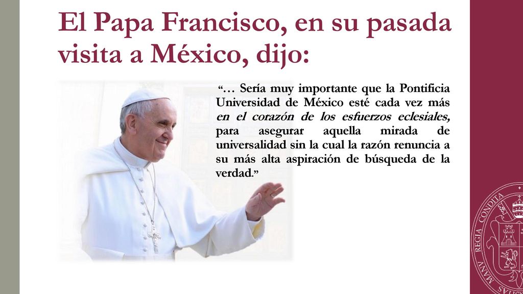 El Papa Francisco, en su pasada visita a México, dijo: