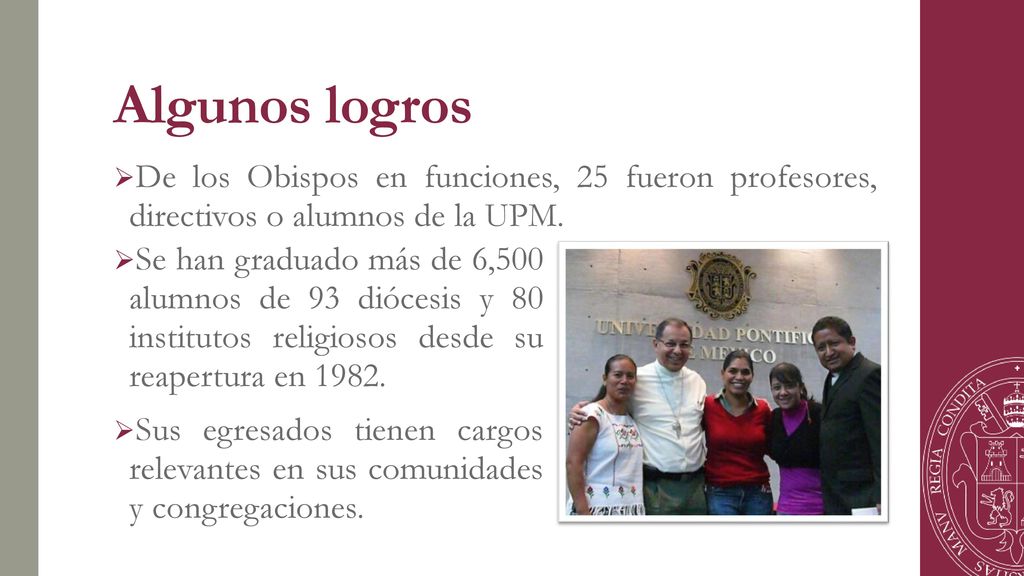 Algunos logros De los Obispos en funciones, 25 fueron profesores, directivos o alumnos de la UPM.