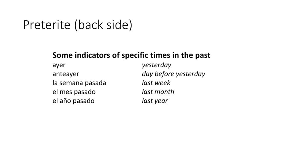 Preterite (back side) Some indicators of specific times in the past