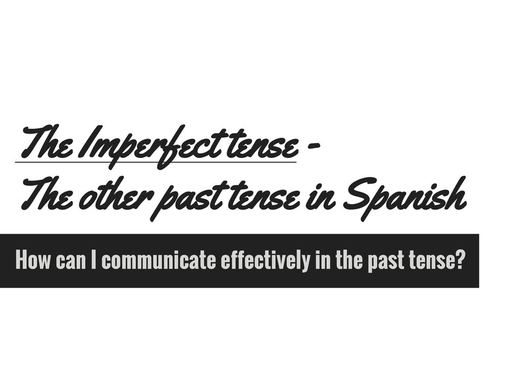 The Imperfect tense - The other past tense in Spanish