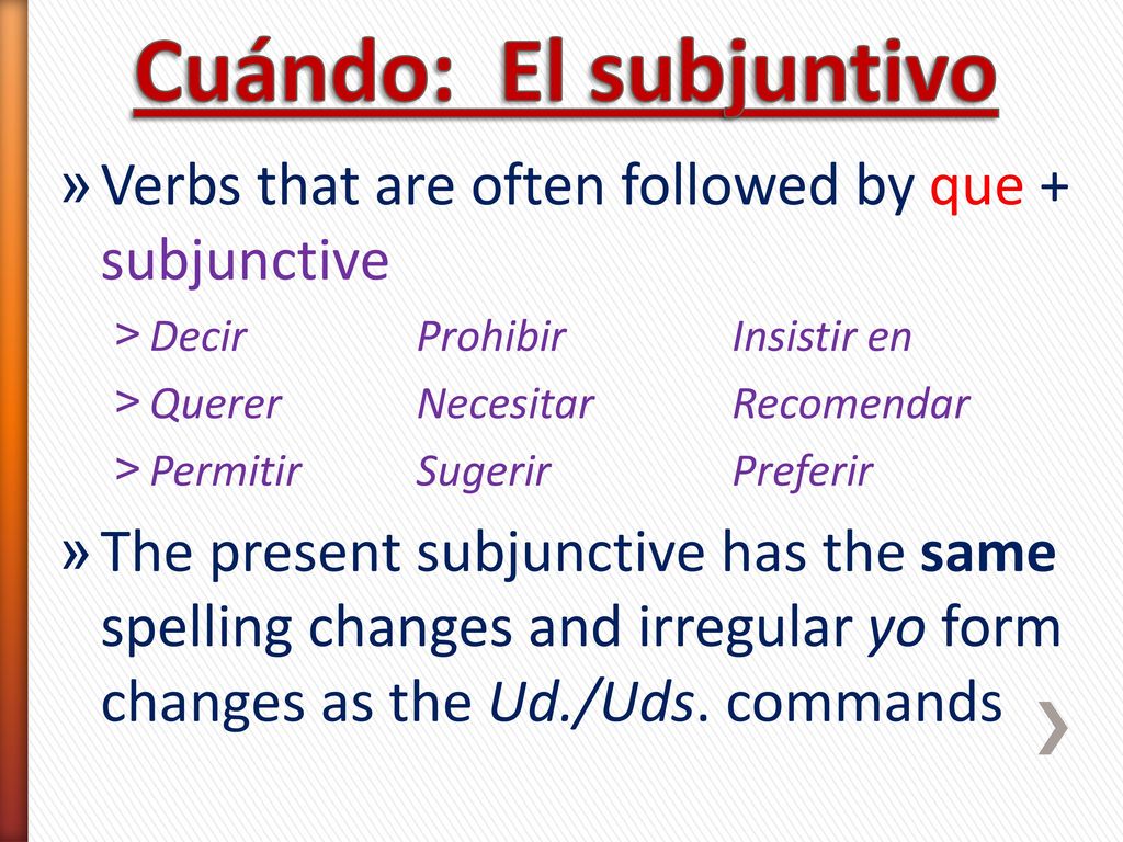 Cuándo: El subjuntivo Verbs that are often followed by que + subjunctive. Decir Prohibir Insistir en.