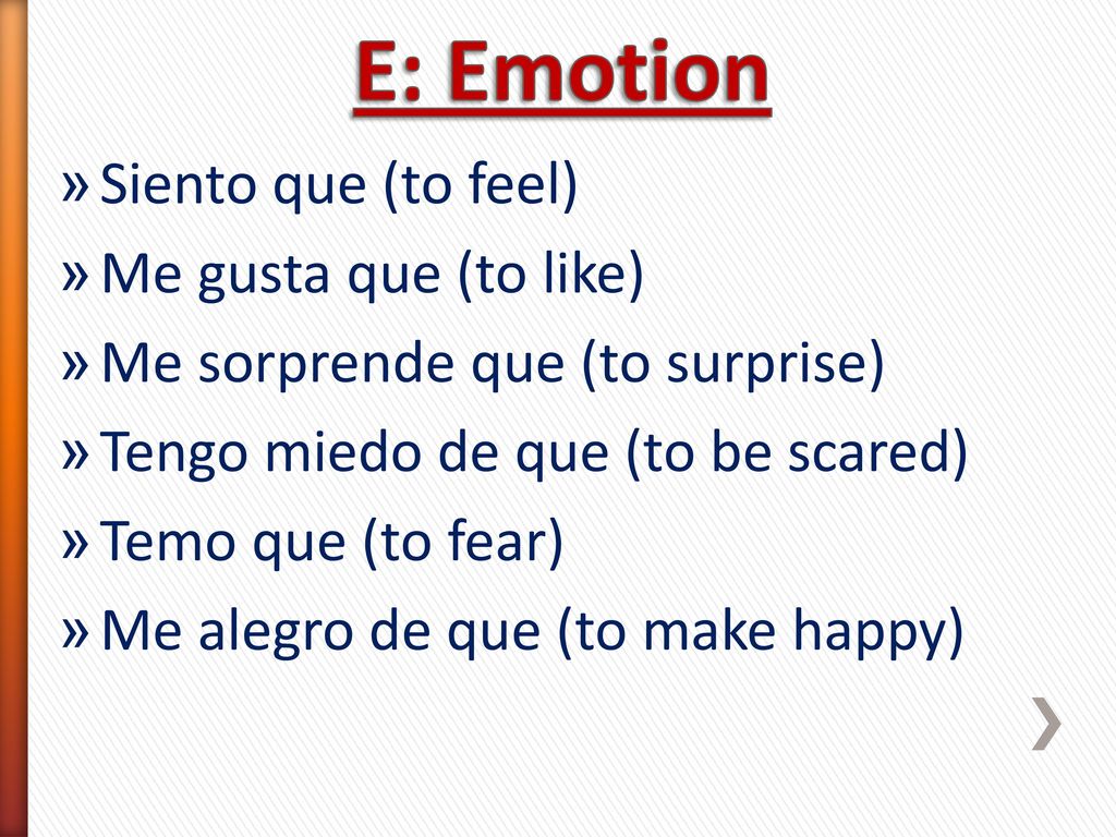 E: Emotion Siento que (to feel) Me gusta que (to like)