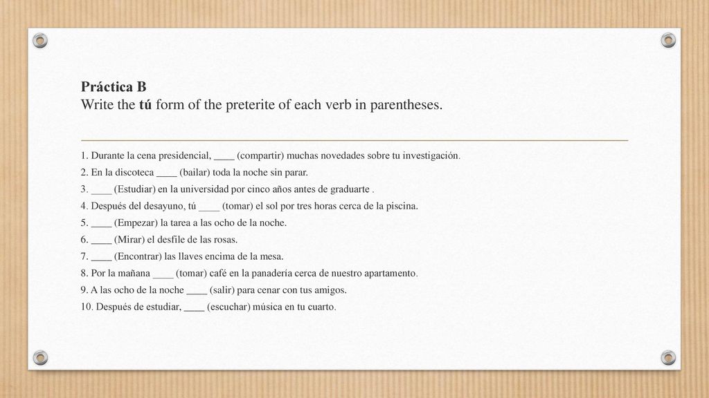 Práctica B Write the tú form of the preterite of each verb in parentheses.