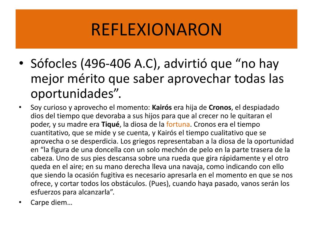 REFLEXIONARON Sófocles ( A.C), advirtió que no hay mejor mérito que saber aprovechar todas las oportunidades .