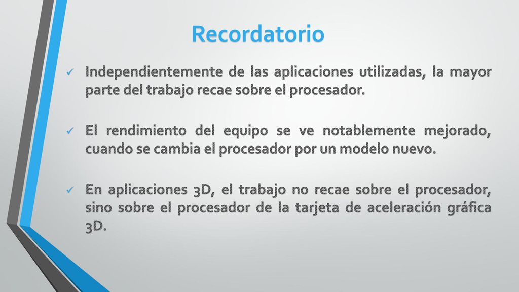 Recordatorio Independientemente de las aplicaciones utilizadas, la mayor parte del trabajo recae sobre el procesador.