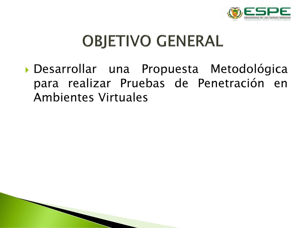 OBJETIVO GENERAL Desarrollar una Propuesta Metodológica para realizar Pruebas de Penetración en Ambientes Virtuales.