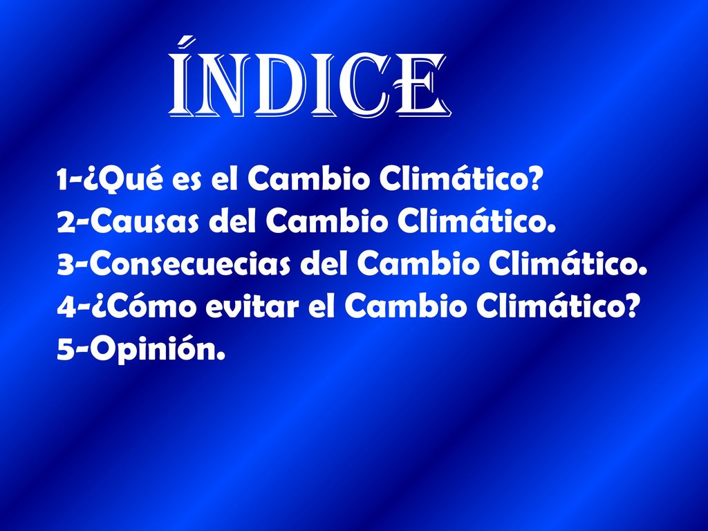 íNDICE 1-¿Qué es el Cambio Climático 2-Causas del Cambio Climático.