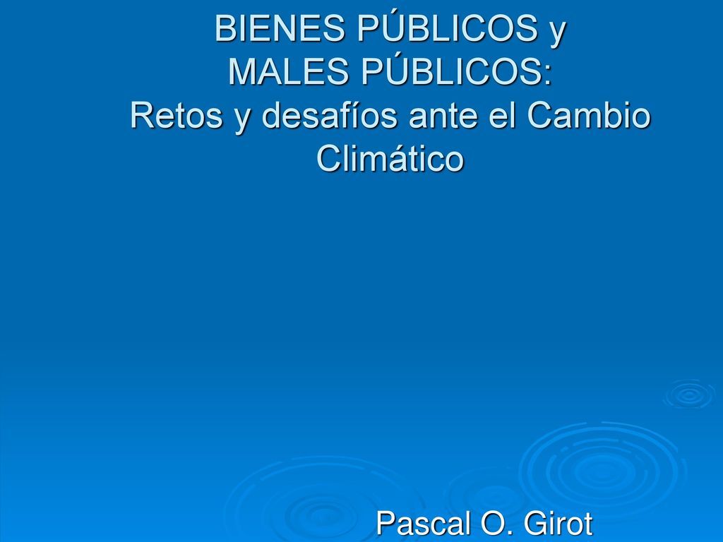 BIENES PÚBLICOS y MALES PÚBLICOS: Retos y desafíos ante el Cambio Climático