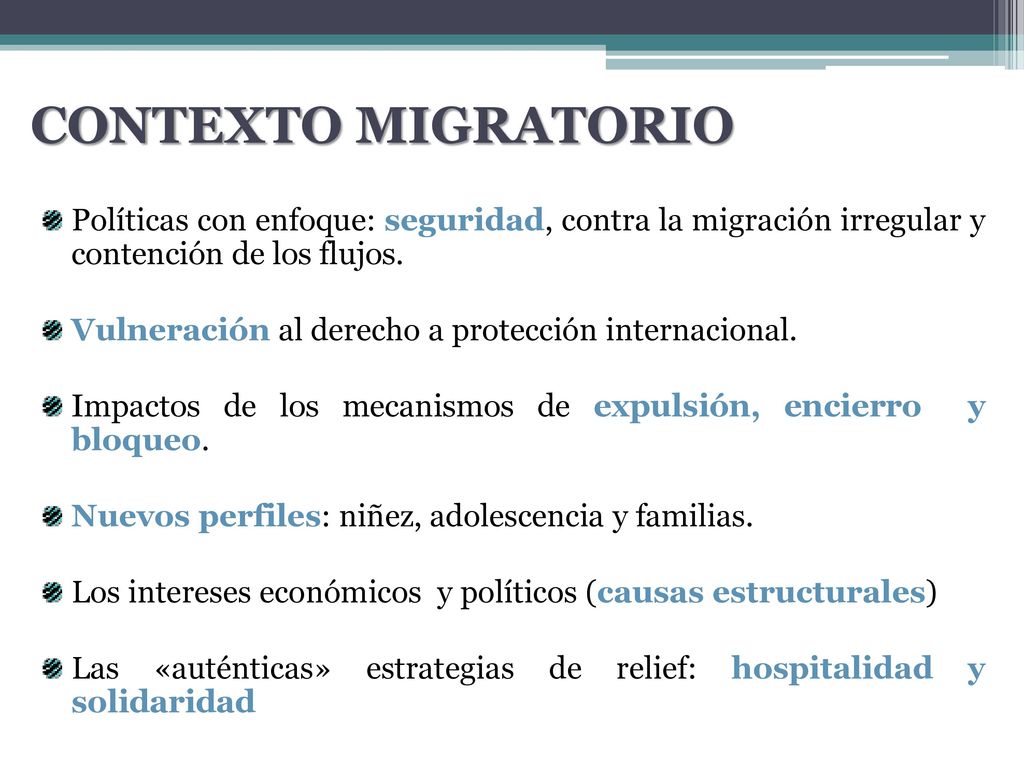 CONTEXTO MIGRATORIO Políticas con enfoque: seguridad, contra la migración irregular y contención de los flujos.