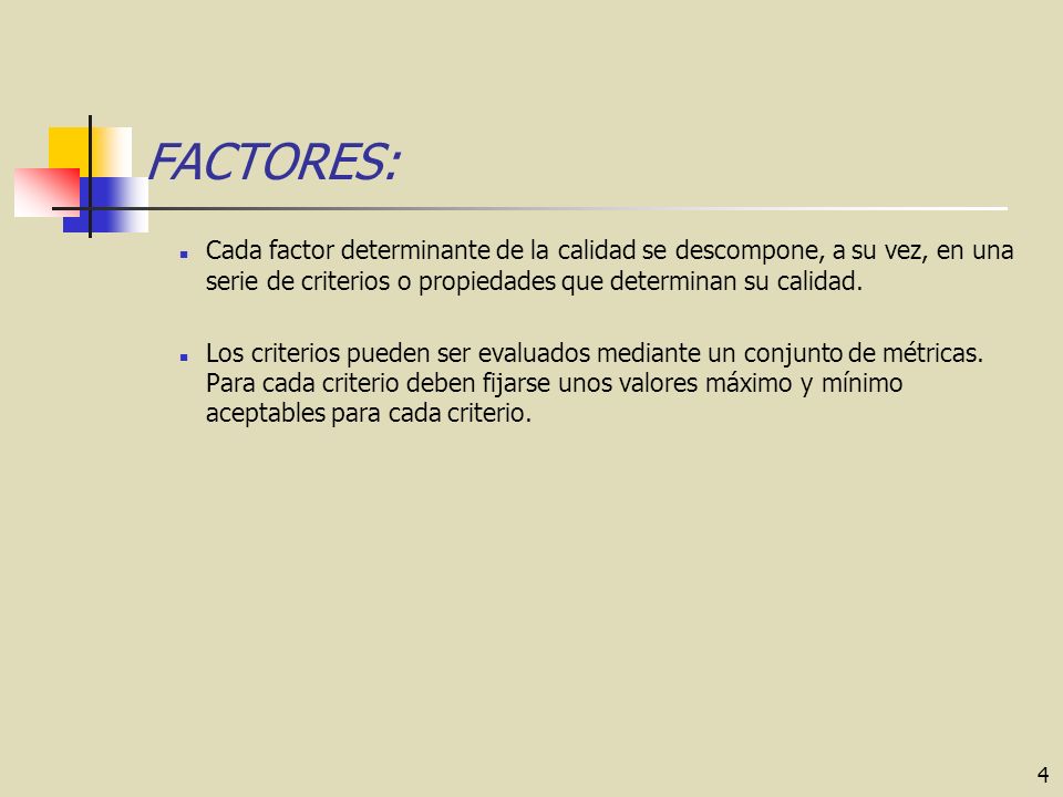 FACTORES: Cada factor determinante de la calidad se descompone, a su vez, en una serie de criterios o propiedades que determinan su calidad.