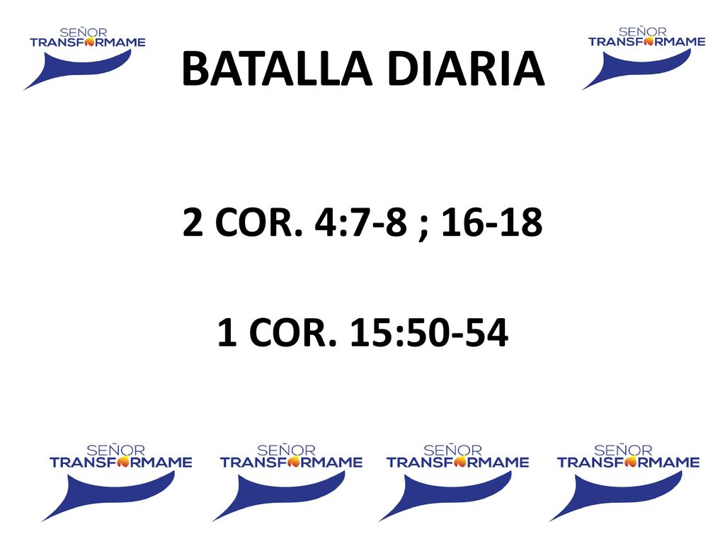 BATALLA DIARIA 2 COR. 4:7-8 ; COR. 15:50-54