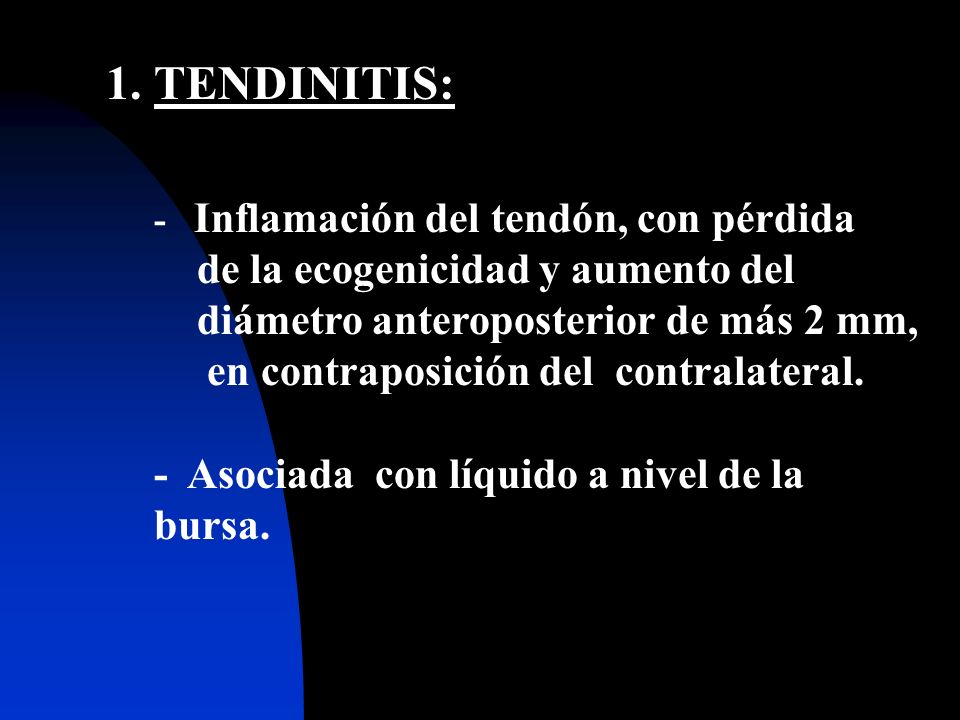TENDINITIS: - Inflamación del tendón, con pérdida de la ecogenicidad y aumento del diámetro anteroposterior de más 2 mm, en contraposición del contralateral.
