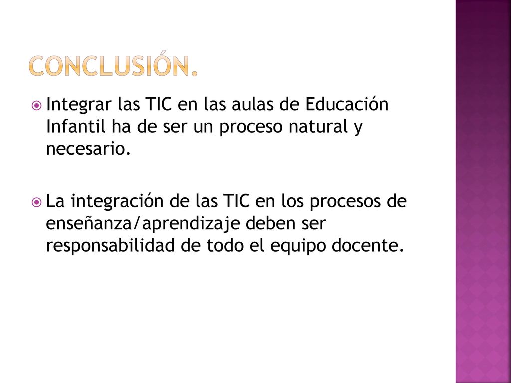 Conclusión. Integrar las TIC en las aulas de Educación Infantil ha de ser un proceso natural y necesario.