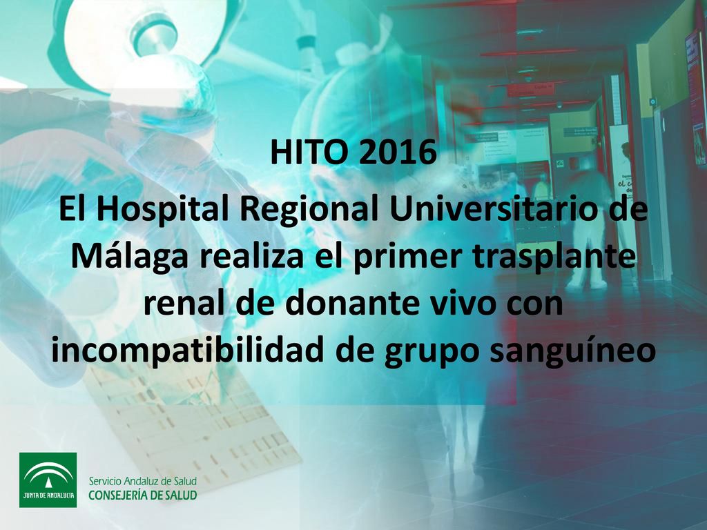 HITO 2016 El Hospital Regional Universitario de Málaga realiza el primer trasplante renal de donante vivo con incompatibilidad de grupo sanguíneo