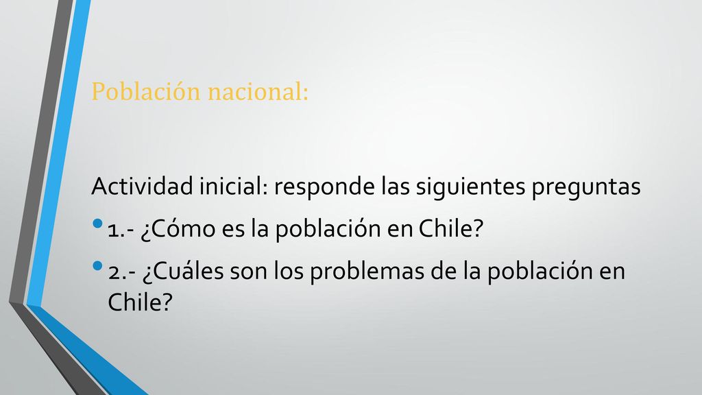 Población nacional: Actividad inicial: responde las siguientes preguntas. 1.- ¿Cómo es la población en Chile