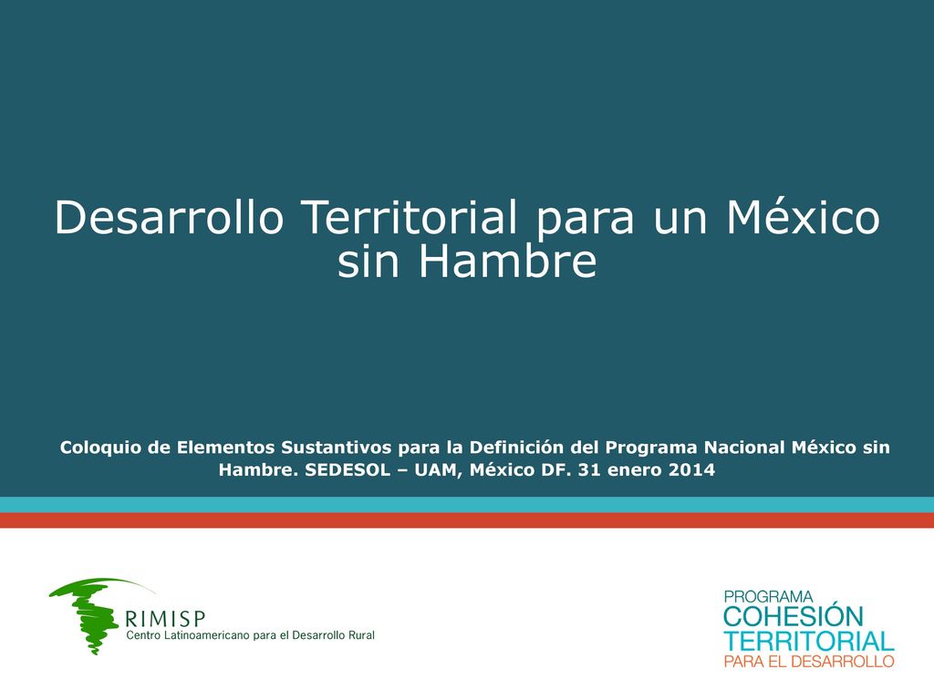 Desarrollo Territorial para un México sin Hambre Coloquio de Elementos Sustantivos para la Definición del Programa Nacional México sin Hambre.
