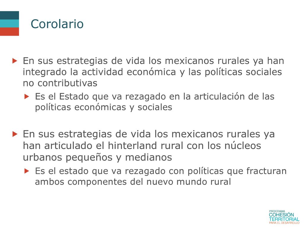 Corolario En sus estrategias de vida los mexicanos rurales ya han integrado la actividad económica y las políticas sociales no contributivas.