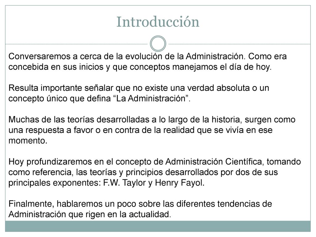Introducción Conversaremos a cerca de la evolución de la Administración. Como era concebida en sus inicios y que conceptos manejamos el día de hoy.