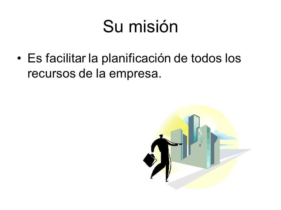 Su misión Es facilitar la planificación de todos los recursos de la empresa.