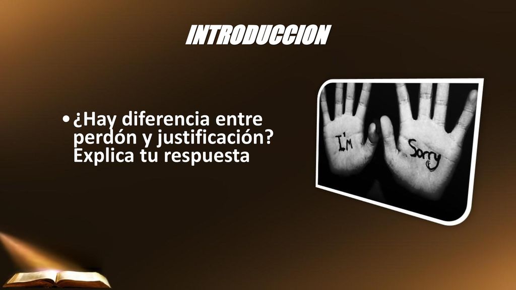 INTRODUCCION ¿Hay diferencia entre perdón y justificación Explica tu respuesta