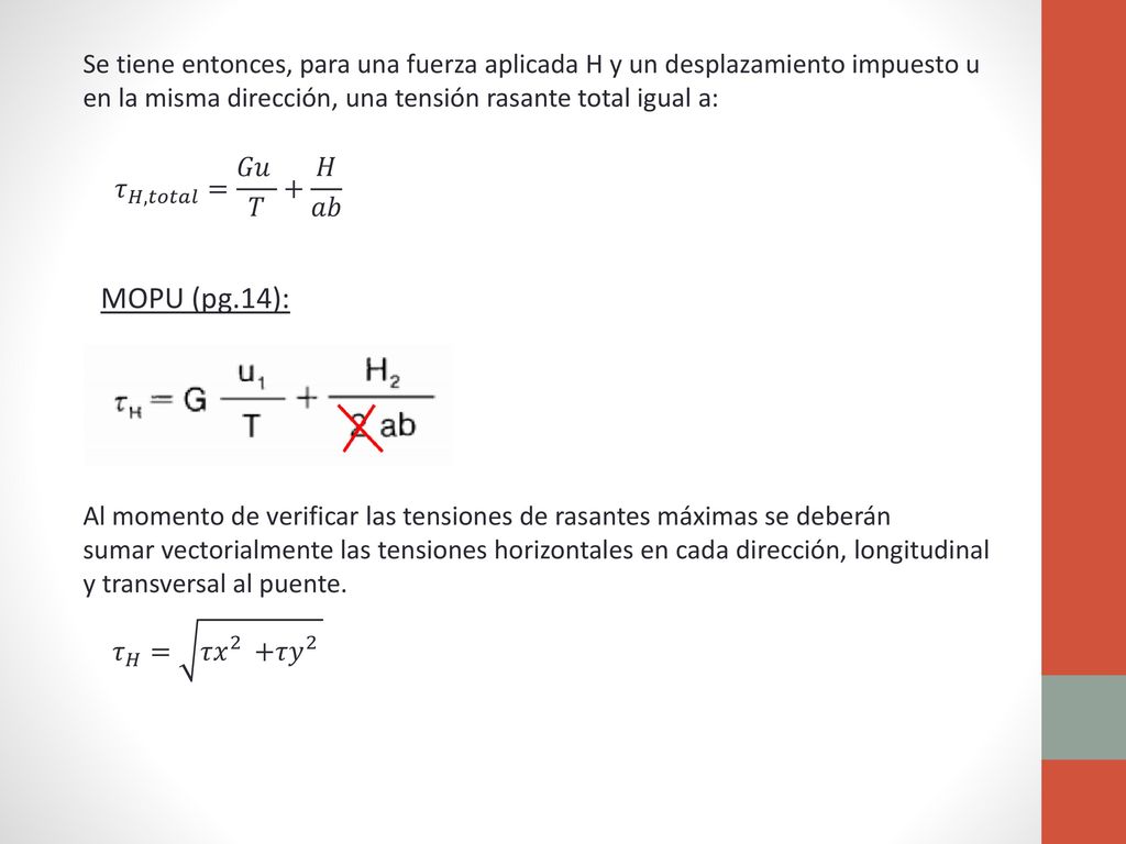 Se tiene entonces, para una fuerza aplicada H y un desplazamiento impuesto u en la misma dirección, una tensión rasante total igual a: