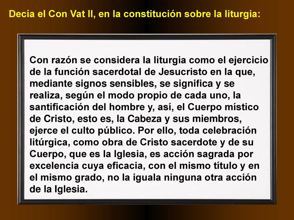 Decía el Con Vat II, en la constitución sobre la liturgia: