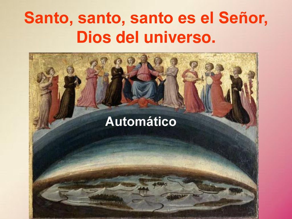 Santo, santo, santo es el Señor, Dios del universo.