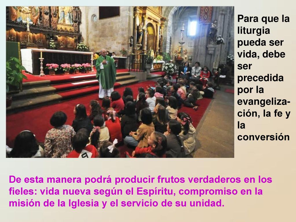 Para que la liturgia pueda ser vida, debe ser precedida por la evangeliza-ción, la fe y la conversión