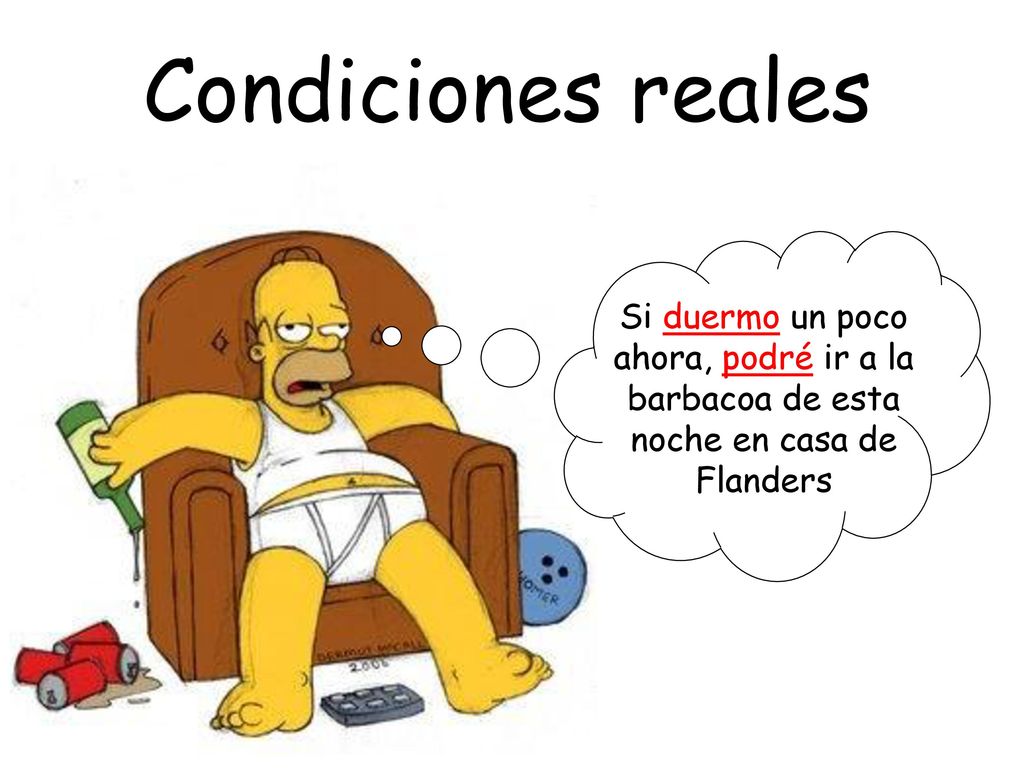 Condiciones reales Si duermo un poco ahora, podré ir a la barbacoa de esta noche en casa de Flanders.
