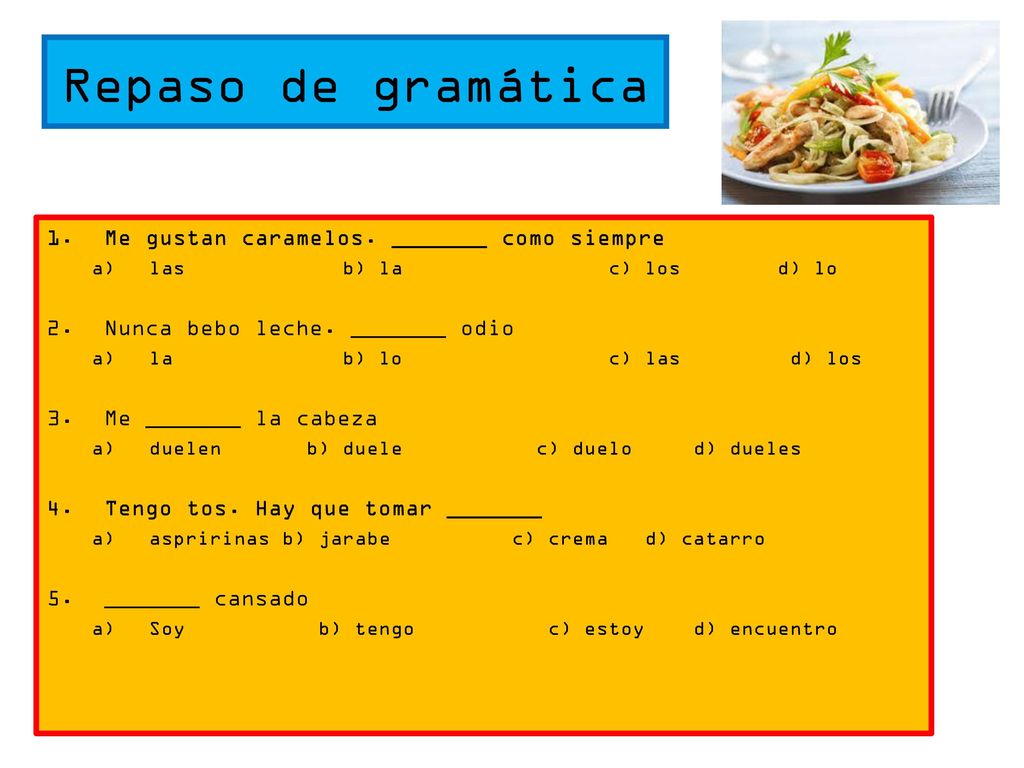 Repaso de gramática Me gustan caramelos. _______ como siempre