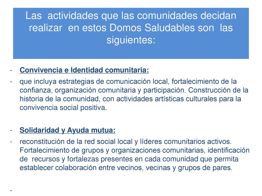 Las actividades que las comunidades decidan realizar en estos Domos Saludables son las siguientes: