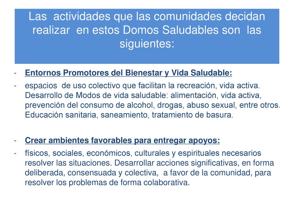 Las actividades que las comunidades decidan realizar en estos Domos Saludables son las siguientes: