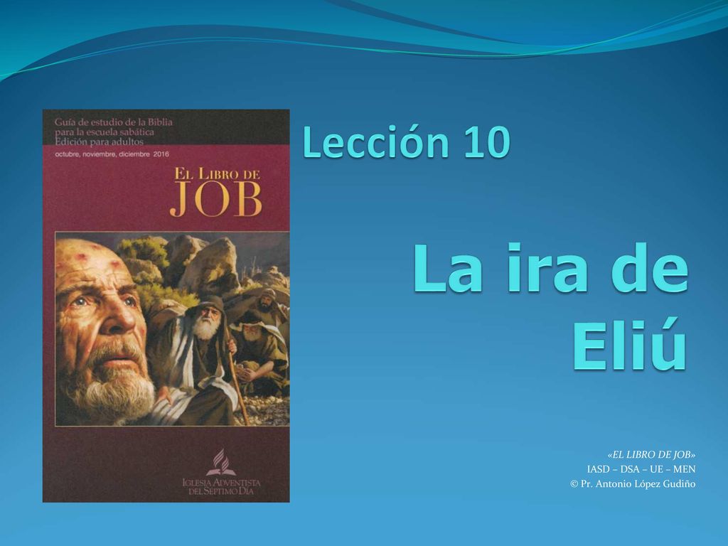 «EL LIBRO DE JOB» IASD – DSA – UE – MEN © Pr. Antonio López Gudiño