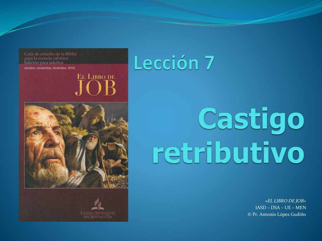 «EL LIBRO DE JOB» IASD – DSA – UE – MEN © Pr. Antonio López Gudiño