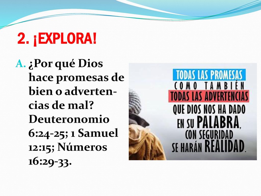2. ¡EXPLORA. ¿Por qué Dios hace promesas de bien o adverten-cias de mal.