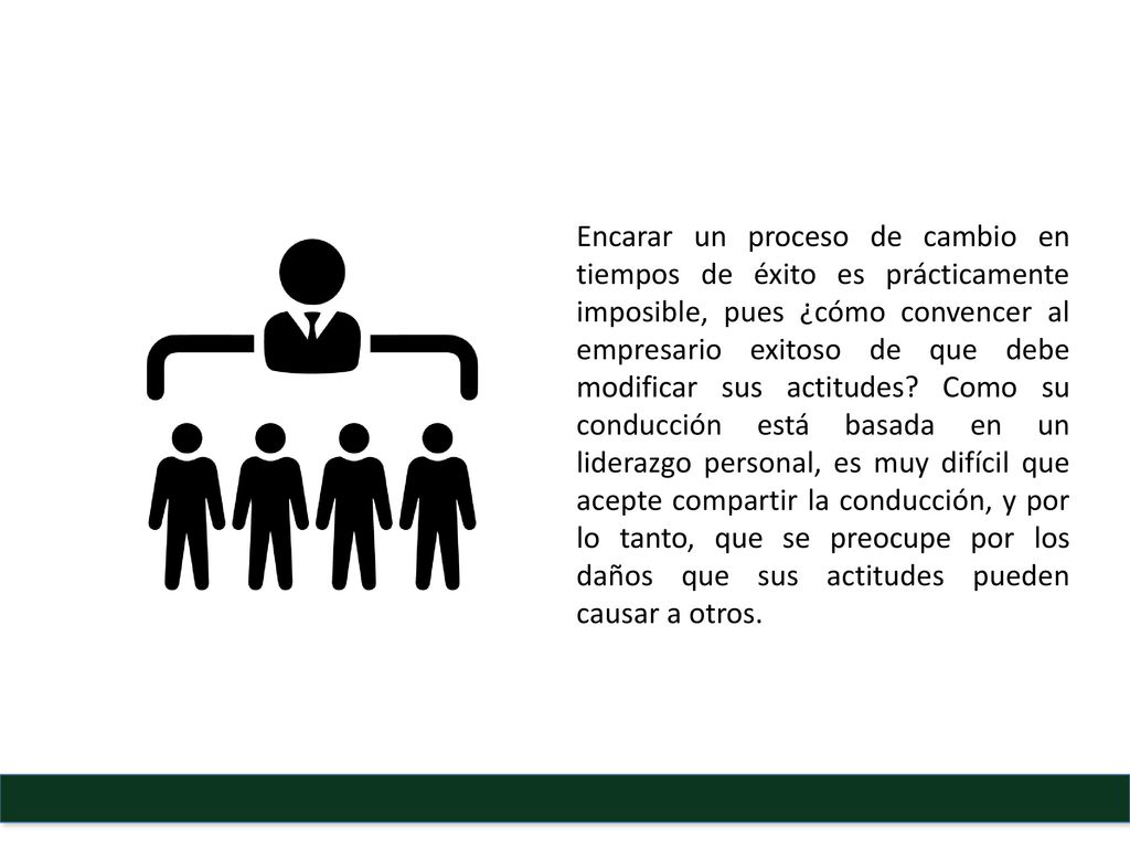 Encarar un proceso de cambio en tiempos de éxito es prácticamente imposible, pues ¿cómo convencer al empresario exitoso de que debe modificar sus actitudes.