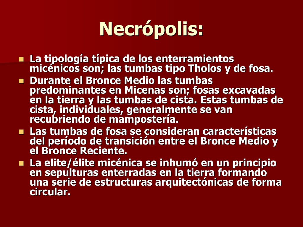 Necrópolis: La tipología típica de los enterramientos micénicos son; las tumbas tipo Tholos y de fosa.