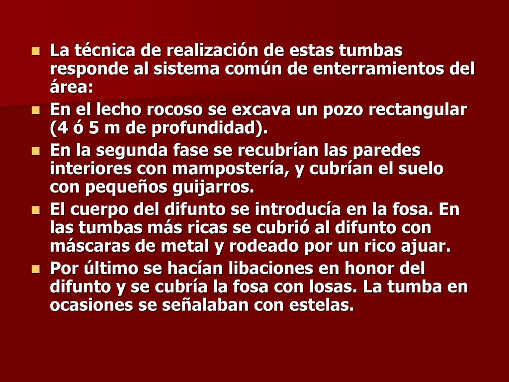 La técnica de realización de estas tumbas responde al sistema común de enterramientos del área: