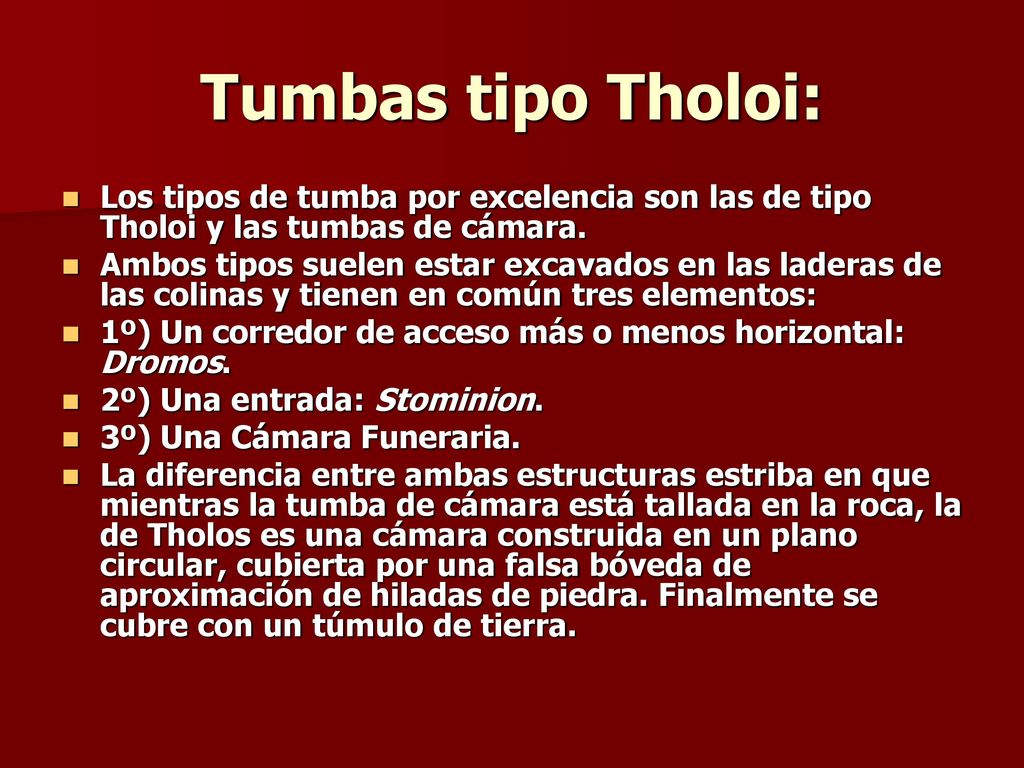 Tumbas tipo Tholoi: Los tipos de tumba por excelencia son las de tipo Tholoi y las tumbas de cámara.