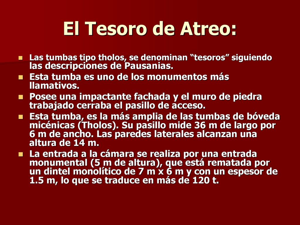 El Tesoro de Atreo: Las tumbas tipo tholos, se denominan tesoros siguiendo las descripciones de Pausanias.