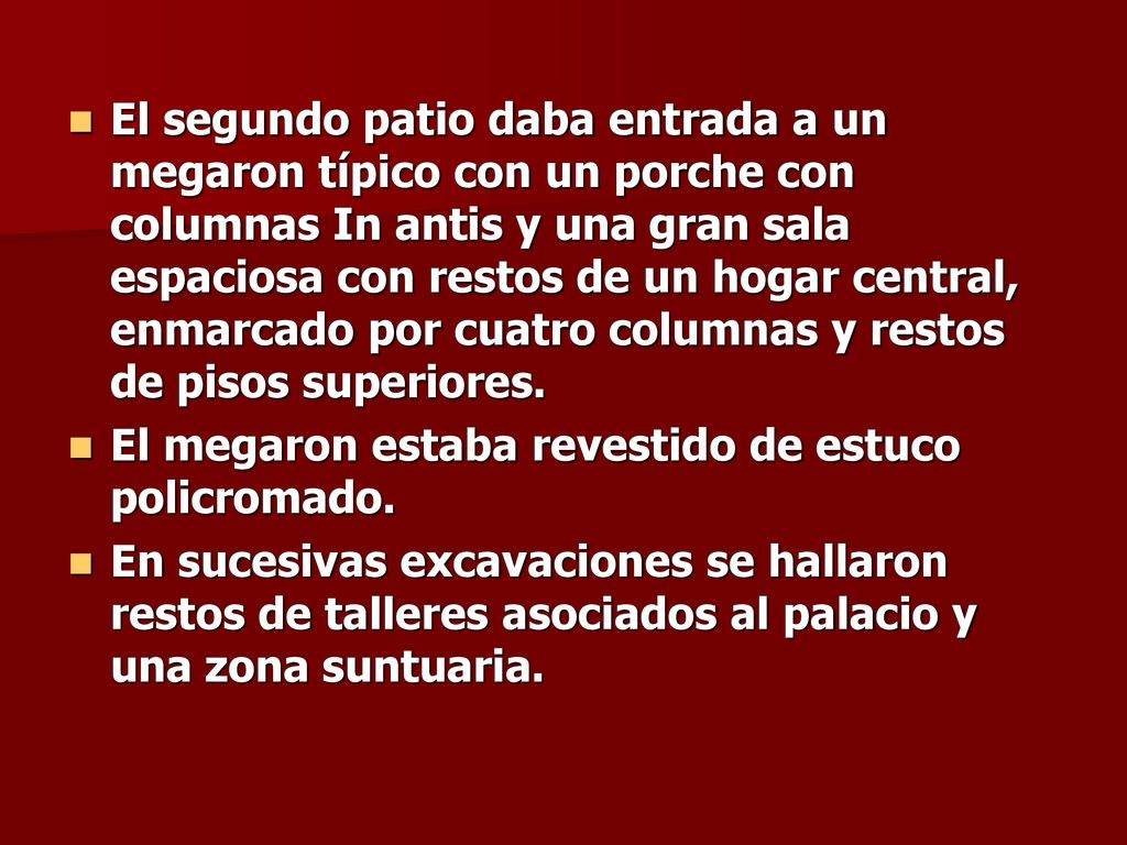 El segundo patio daba entrada a un megaron típico con un porche con columnas In antis y una gran sala espaciosa con restos de un hogar central, enmarcado por cuatro columnas y restos de pisos superiores.