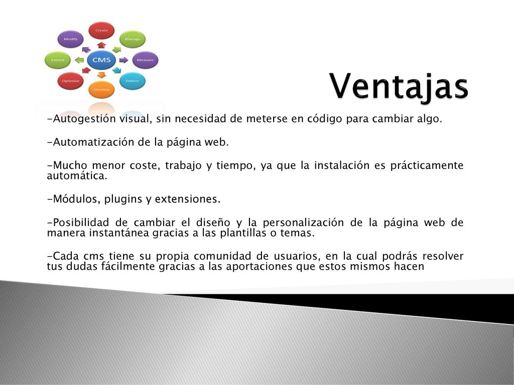 Ventajas -Autogestión visual, sin necesidad de meterse en código para cambiar algo. -Automatización de la página web.
