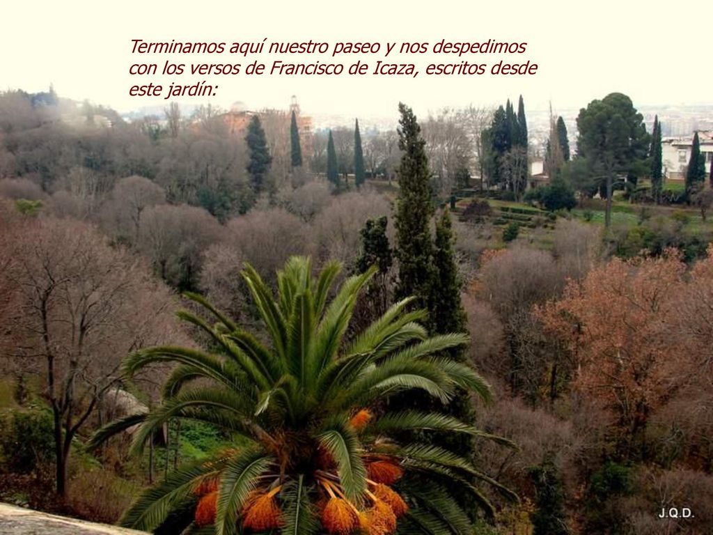 Terminamos aquí nuestro paseo y nos despedimos con los versos de Francisco de Icaza, escritos desde este jardín: