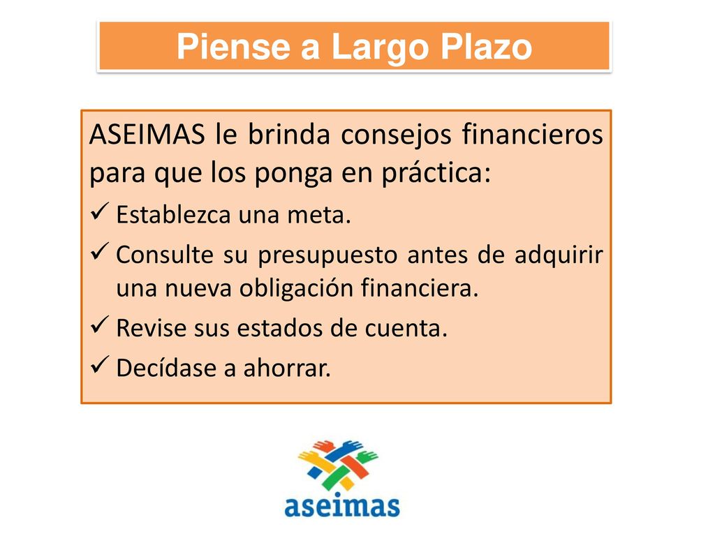 Piense a Largo Plazo ASEIMAS le brinda consejos financieros para que los ponga en práctica: Establezca una meta.